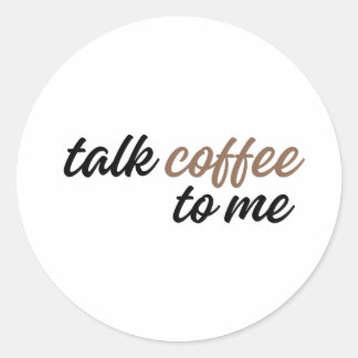 talk coffee to me classic round sticker