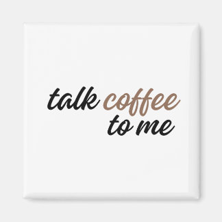 talk coffee to me magnet