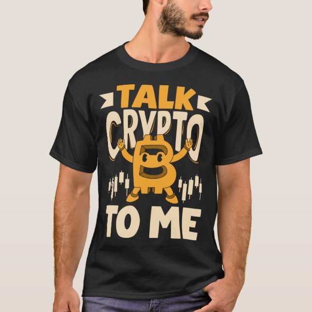 Talk Crypto To Me Cryptocurrency Mining BTC T-Shirt (Front)