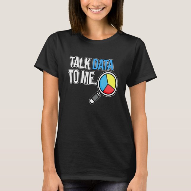 Talk Data To Me Computer Scientist Data Analyst Gr T-Shirt (Front)