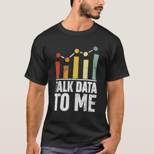 Talk Data To Me Funny Data Science Statistics Data T-Shirt (Front)