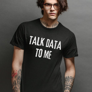 Talk Data To Me - Statistics and Computer Science T-Shirt