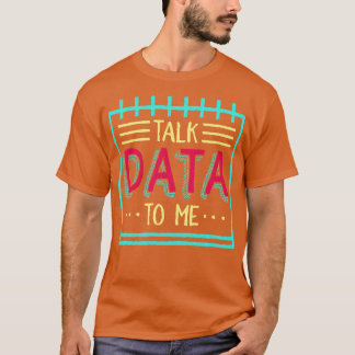 Talk Data To Me T-Shirt