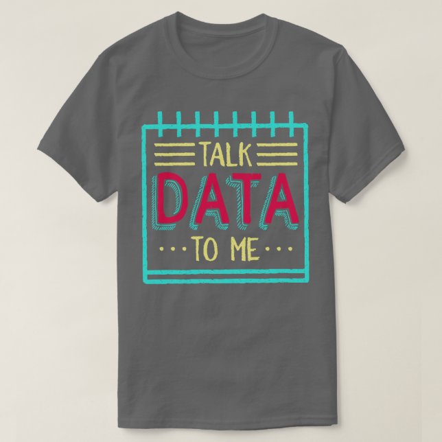 Talk Data To Me T-Shirt (Design Front)