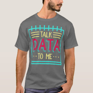 Talk Data To Me T-Shirt