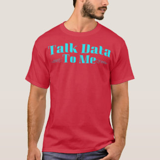 Talk Data To Me T-Shirt