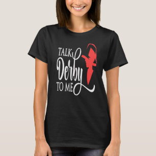 Talk Derby To Me Derby Day 2022 Kentucky Horse Der T-Shirt