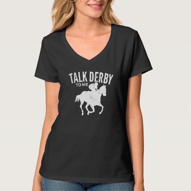 Talk Derby To Me Derby Day Horse Racing Kentucky E T-Shirt (Front)