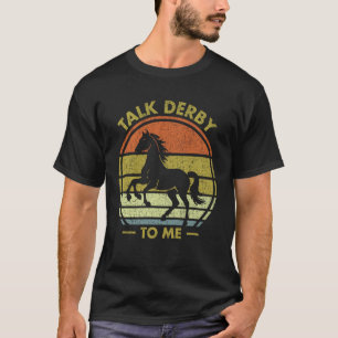 Talk Derby to Me Funny Horse Riding Equestrian Rid T-Shirt