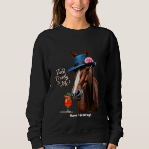 Talk Derby To Me Funny Racing Horse Quote Sweatshirt