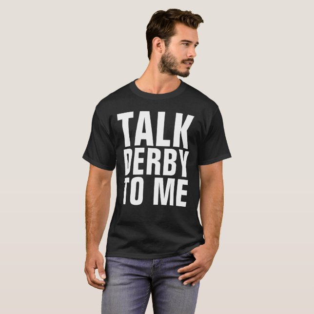 TALK DERBY TO ME funny T-shirts (Front Full)