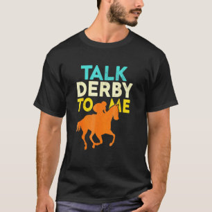 Talk Derby To Me Horse Racing Derby Race Owner 1 T-Shirt