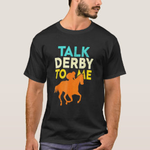Talk Derby To Me Horse Racing Derby Race Owner 2 T-Shirt