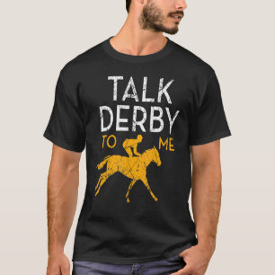 Talk Derby To Me Horse Racing Derby Race Owner 3 T-Shirt