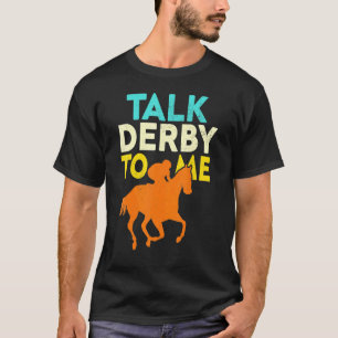 Talk Derby To Me Horse Racing Derby Race Owner 3 T-Shirt