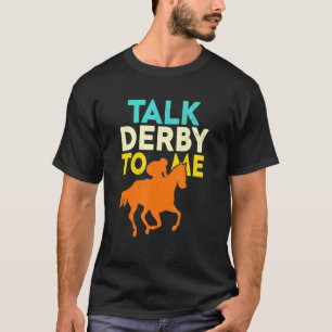Talk Derby To Me Horse Racing Derby Race Owner 4 T-Shirt