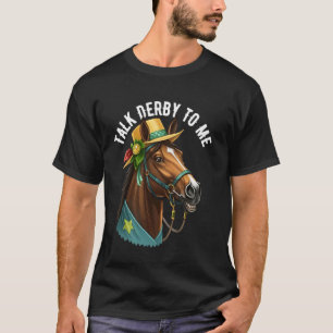 Talk Derby To Me Horse Racing Fan Funny Horse Raci T-Shirt