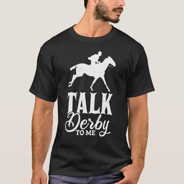Talk Derby To Me Horse Racing Gallop For Men Women T-Shirt (Front)