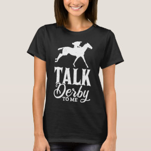 Talk Derby To Me Horse Racing Gallop For Men Women T-Shirt