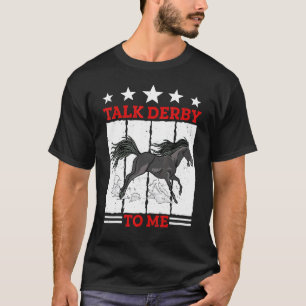 Talk Derby To Me Horse Racing Gallop For Men Women T-Shirt