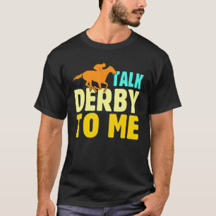 Talk Derby To Me Horse Racing Horse Owner Jockey T-Shirt