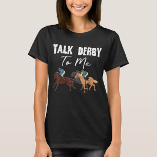 Talk Derby To Me Horse Racing Horse Race Derby D T-Shirt