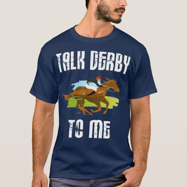 Talk Derby to me Horse Racing Jockey Horse Owner T-Shirt (Front)