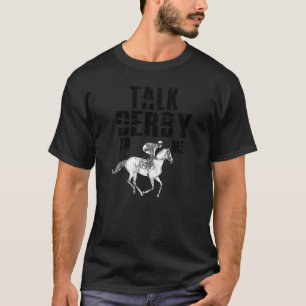 Talk Derby To Me Horse Racing Jockey Horse Owner T-Shirt