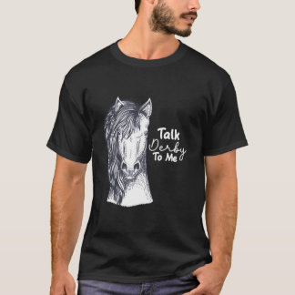Talk Derby To Me Horse Racing T-Shirt