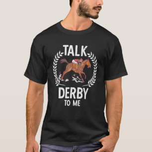 Talk Derby To Me Horse Sport Saying T-Shirt