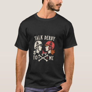 Talk Derby To Me Humourous Skater, Roller Derby Wo T-Shirt