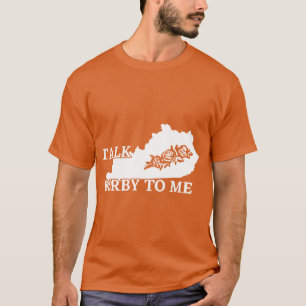 Talk Derby To Me Kentucky State Run for the Roses T-Shirt