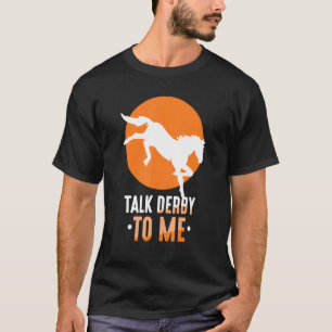 Talk Derby To Me Riding Rider Horse Equestrian T-Shirt