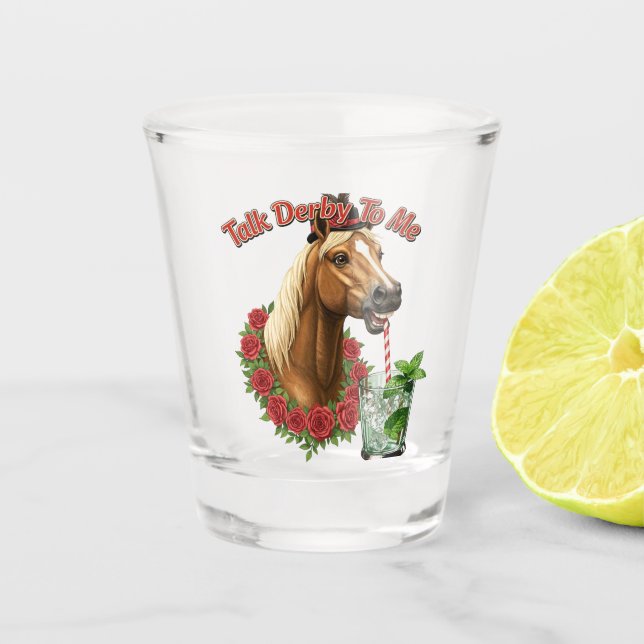 Talk Derby To Me Shot Glass (Front)