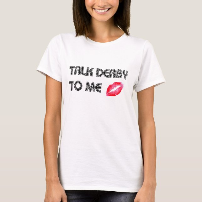 Talk Derby To Me T-Shirt (Front)