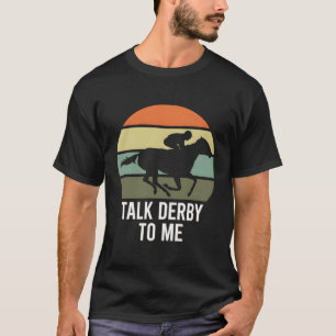 Talk Derby To Me T-Shirt