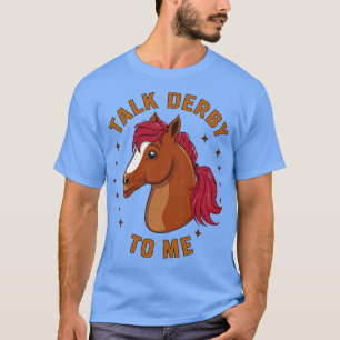 Talk Derby To Me T-Shirt