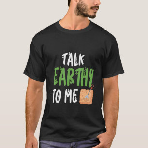 Talk Earthy To Me - Gardening Enthusiast T-Shirt