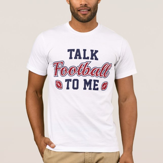 Talk Football To Me T-Shirt (Front)