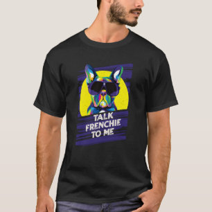 Talk Frenchie to Me Dog Dad French Bulldog Fur Dad T-Shirt