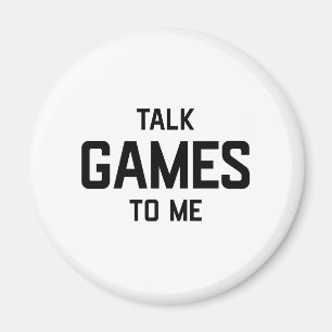 TALK GAMES TO ME MAGNET