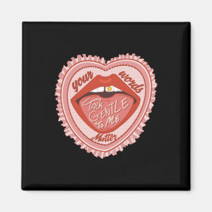 Talk Gentle To Me Your Words Magnet