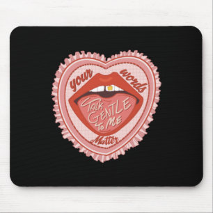 Talk Gentle To Me Your Words Mouse Pad