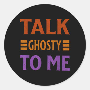 Talk Ghosty To Me Funny Halloween Spooky Costume Classic Round Sticker