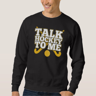 Talk Hockey To Me Field Player Coach Ball Field H Sweatshirt