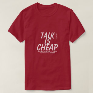 Talk Is Cheap - A MisterP Shirt