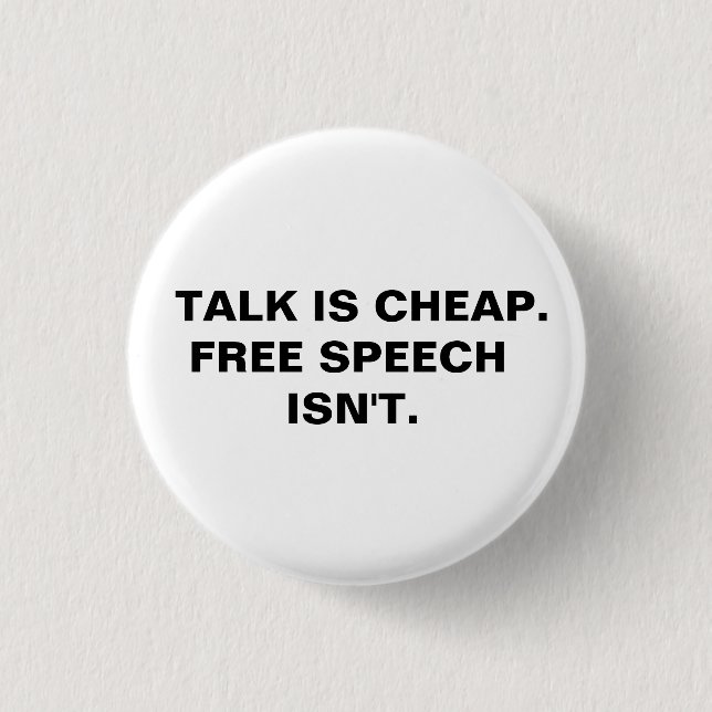 Talk is Cheap.  Free Speech Isn't.  3 Cm Round Badge (Front)