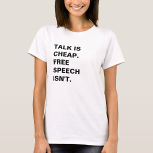 Talk is Cheap.  Free Speech Isn't. T-Shirt