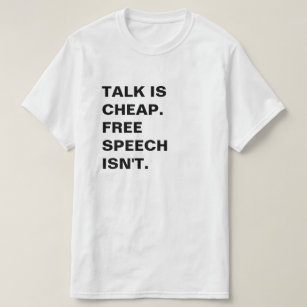 Talk is Cheap.  Free Speech Isn't. T-Shirt