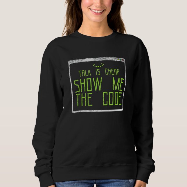 Talk Is Cheap Show Me The Code 2 Sweatshirt (Front)